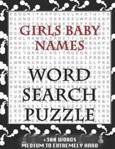 Girls Baby Names WORD SEARCH PUZZLE +300 WORDS Medium To Extremely Hard: AND MANY MORE OTHER TOPICS, With Solutions, 8x11' 80 Pages, All Ages: Kids 7-