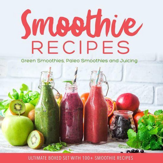 Smoothie Recipes: Ultimate Boxed Set with 100+ Smoothie Reci ... - cover