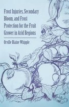 Frost Injuries, Secondary Bloom, and Frost Protection for the Fruit Grower in Arid Regions