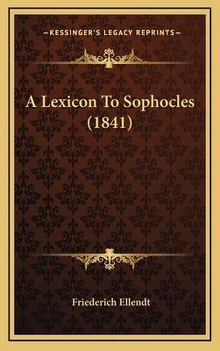 A Lexicon To Sophocles (1841) van Friederich Ellendt