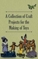 A Collection of Craft Projects for the Making of Toys