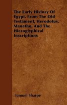 The Early History Of Egypt, From The Old Testament, Herodotus, Manetho, And The Hieroglyphical Inscriptions
