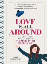 Love Is All Around And Other Lessons We've Learned from The Mary Tyler Moore Show