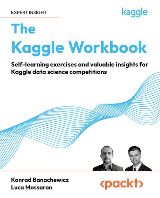 The Kaggle Workbook: Zelfstudie-oefeningen en waardevolle inzichten voor Kaggle data science competities. Met auteurs Konrad Banachewicz en Luca Massaron.