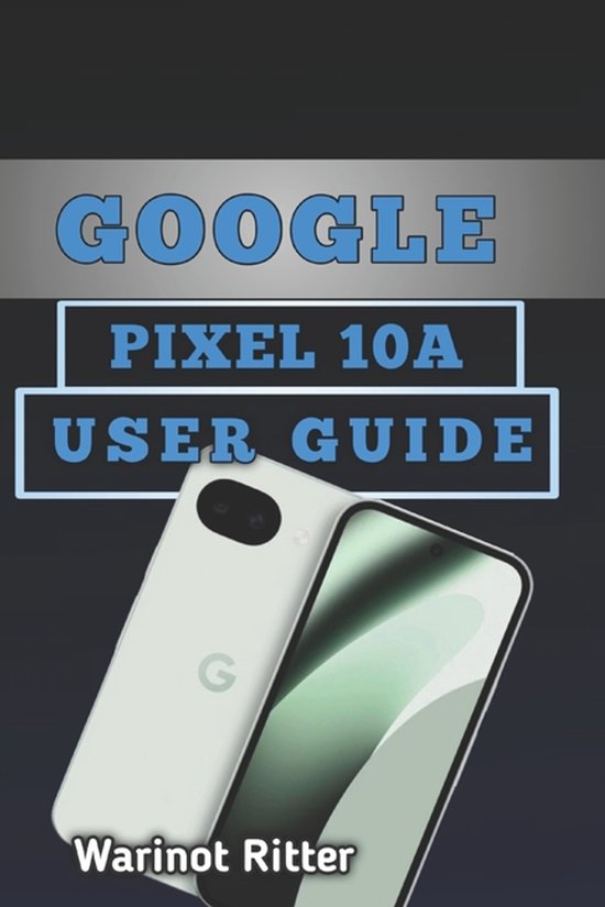 Google Pixel 10 User Guide- Google Pixel 10A User Guide - cover