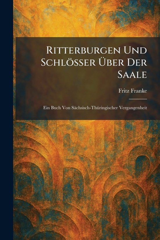 Ritterburgen Und Schlösser Ãber Der Saale - cover