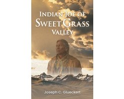 Indian Joe of Sweet Grass Valley