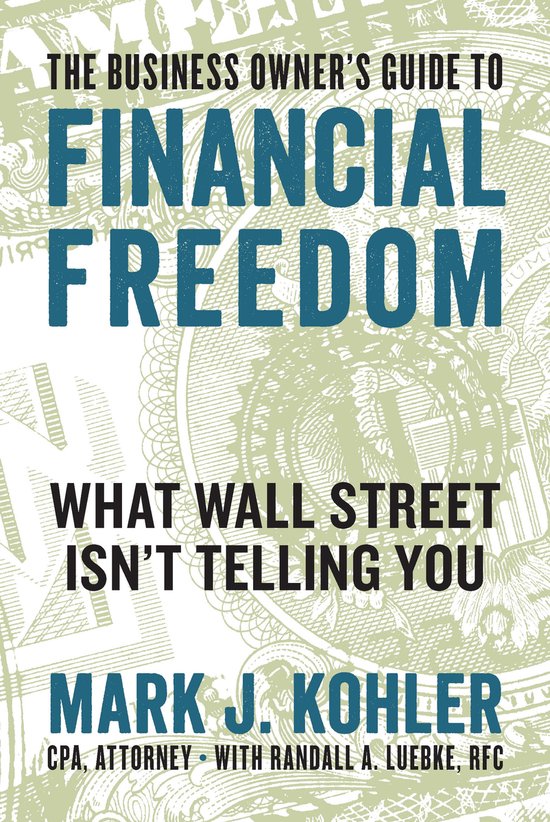 Boekomslag: The Business Owner's Guide to Financial Freedom door Mark J. Kohler met een achtergrond van groen bankbiljet.