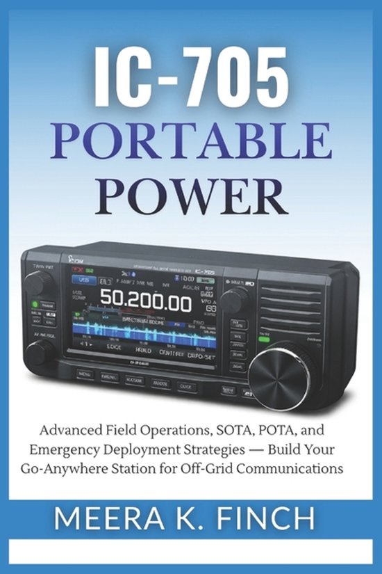Boek "IC-705 Portable Power" met een zwart apparaat en de tekst "Advanced Field Operations, SOTA, POTA, and Emergency Deployment Strategies".