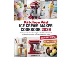 Kitchen Aid Ice Cream Maker Cookbook 2025: The Foolproof Guide to Mastering Your Stand Mixer Attachment for Delicious Homemade Ice Cream, Gelato, and