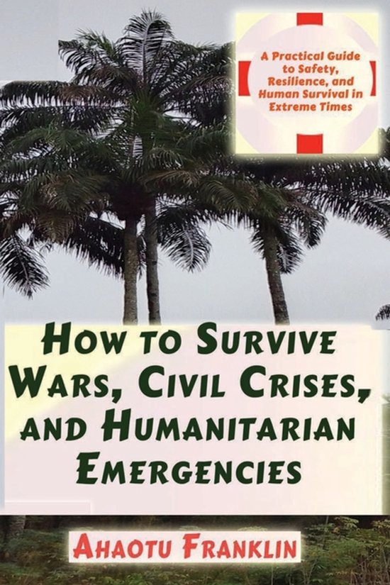 How to Survive Wars, Civil Crises, and Humanitarian Emergenc ... - cover