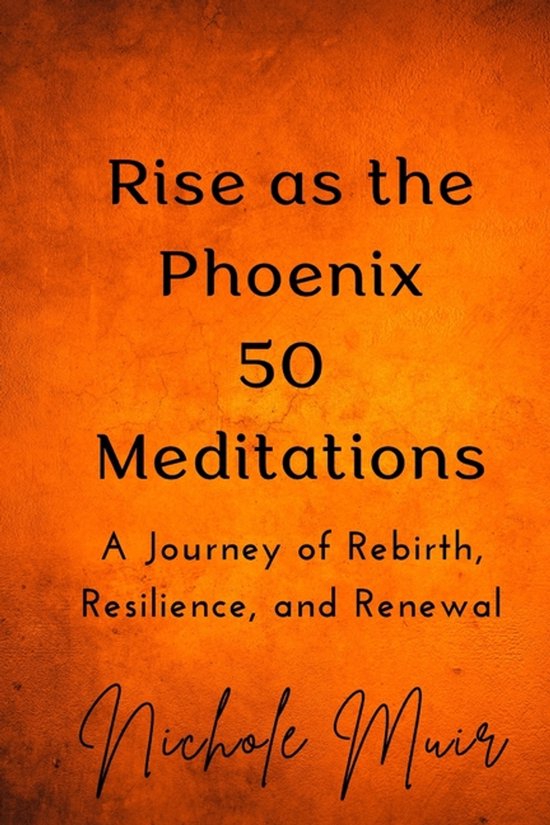 Rise as the Phoenix 50 Meditations - A Journey of Rebirth, R ... - cover