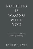 Boekomslag met donkergrijze achtergrond en witte tekst: Nothing Is Wrong With You door Kathryn Dawe.