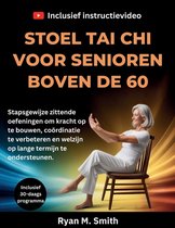 Stoel Tai CHI Voor Senioren Boven de 60: Stapsgewijze zittende oefeningen om kracht op te bouwen, co�rdinatie te verbeteren en welzijn op lange termij