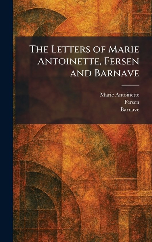The Letters of Marie Antoinette, Fersen and Barnave - cover