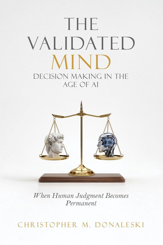 The Validated Mind, Decision Making in the Age of AI - cover