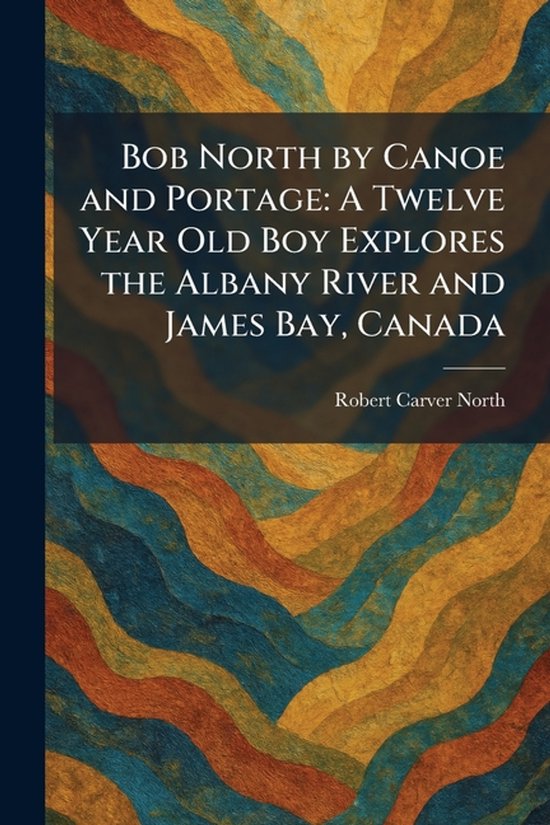 Bob North by Canoe and Portage - cover