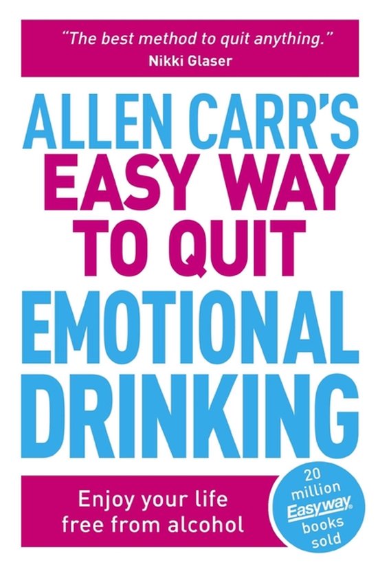 Couverture du livre : Allen Carr's Easy Way to Quit Emotional Drinking. Texte : "The best method to quit anything." Nikki Glaser. Enjoy your life free from alcohol. 20 million Easyway books sold.