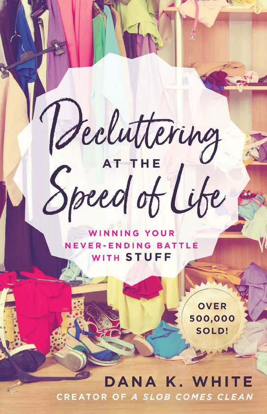 Decluttering at the Speed of Life Winning Your NeverEnding B ... - cover