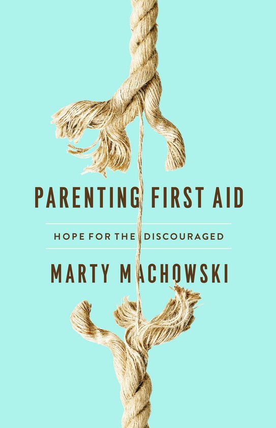 Boekomslag Parenting First Aid van Marty Machowski met een rafelend touw op een lichtblauwe achtergrond.