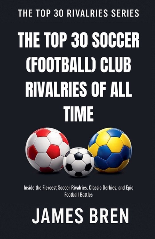 The Top 30 Rivalries-The Top 30 Soccer (Football) Club Rival ... - cover