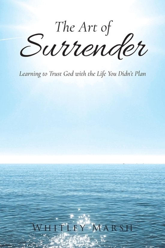 Boek 'The Art of Surrender', met de tekst 'Learning to Trust God with the Life You Didn't Plan' en de naam 'WHITLEY MARSH' onder een helderblauwe hemel boven de oceaan.