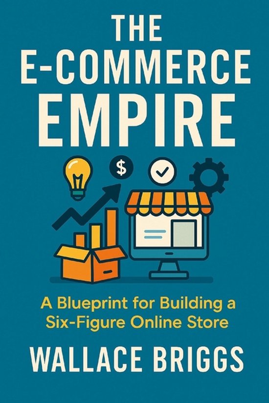 The E-Commerce Empire (A Blueprint for Building a Six-Figure ... - cover