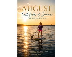 Encouragement for the Seasons of Homeschooling 365 Mentoring Reflections for Home Educators and Fami- August -Last Licks of Summer