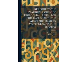 Key Book to the Practical Course of Colloquial French for the English With the Aid of "His Master's Voice" Gramophone Records
