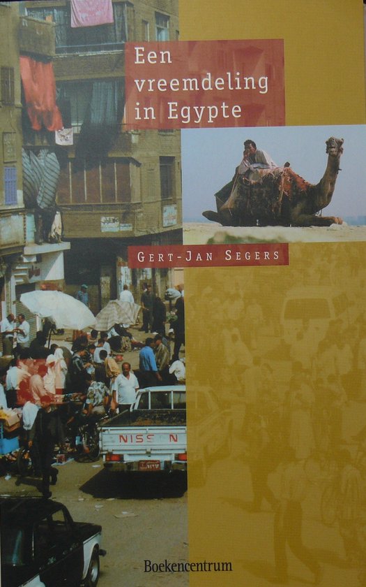 Boek met de titel 'Een vreemdeling in Egypte'. Collage van foto's van Egypte: markten, mensen, een kameel en gebouwen. GERT-JAN SEGERS.