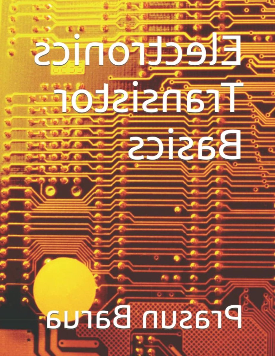 Transistor Basics - Elektronica Gids - Techniek Leren - Eerste Editie - 120 Pagina's - Niet Van Toepassing