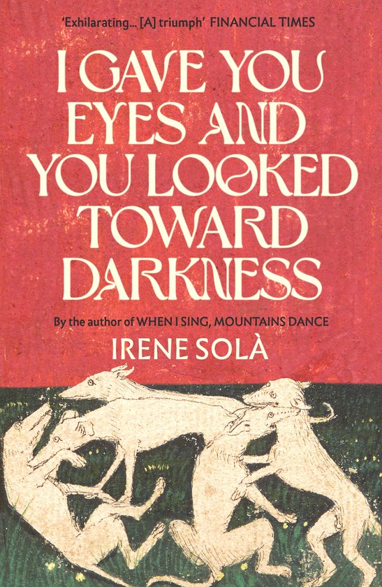 Boekomslag van 'I Gave You Eyes and You Looked Toward Darkness' met de tekst 'Exhilarating... [A] triumph' FINANCIAL TIMES en een illustratie van vier witte honden.