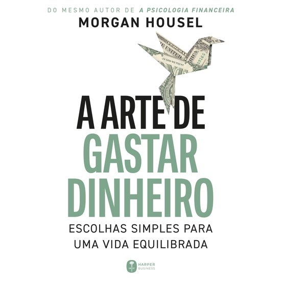 A arte de gastar dinheiro: Escolhas simples para uma vida eq ... - cover