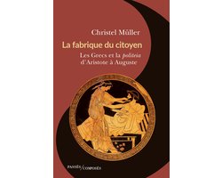 La fabrique du citoyen : Les Grecs et la politeia d'Aristote à Auguste
