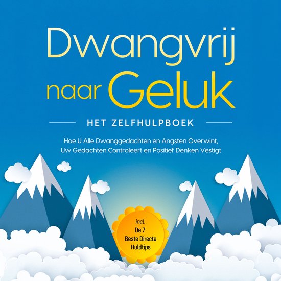 Dwangvrij naar Geluk – Het Zelfhulpboek: Hoe U Alle Dwangg ... - cover