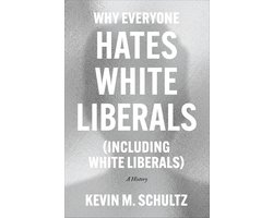 Why Everyone Hates White Liberals (Including White Liberals)