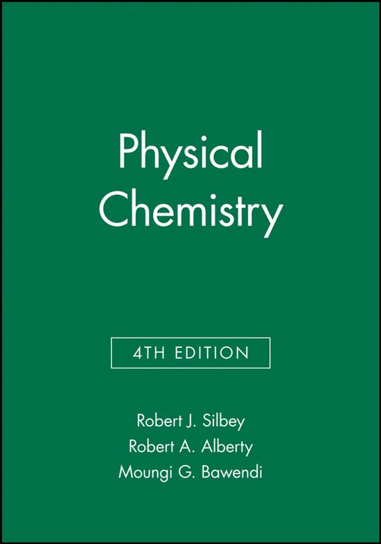 Titre : Physical Chemistry, 4th Edition, par Robert J. Silbey, Robert A. Allerty, Moungi G. Bawendi.