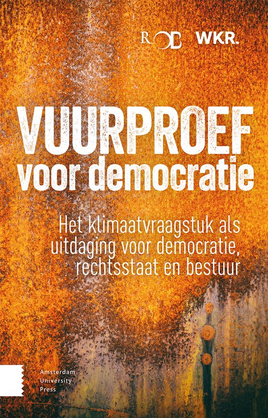 Vuurproef voor democratie: Het klimaatvraagstuk als uitdaging voor democratie, rechtsstaat en bestuur. Amsterdam University Press.