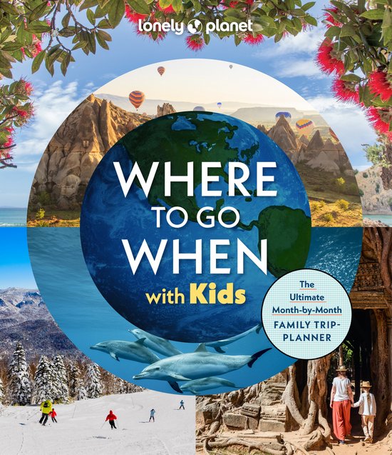 Lonely Planet- Lonely Planet Where To Go When With Kids