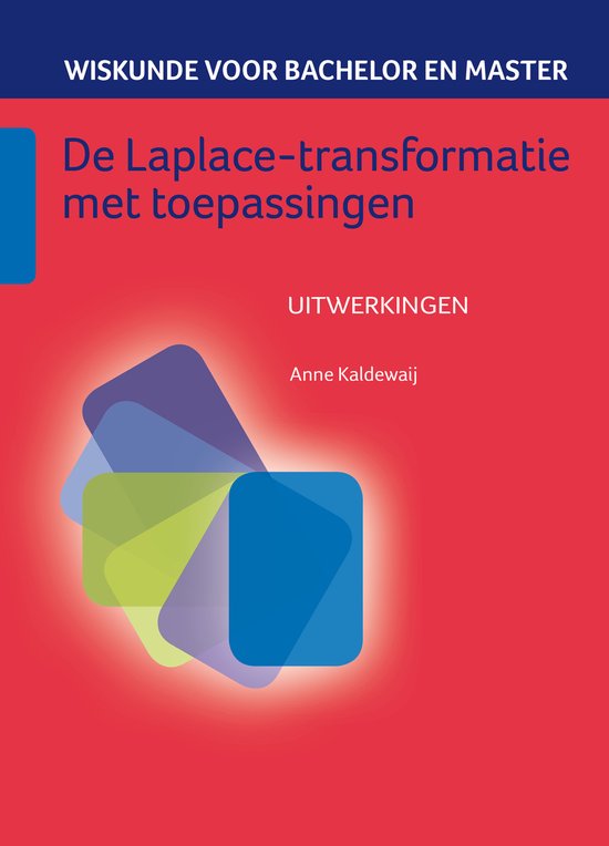 Wiskunde voor bachelor en master 5 - De Laplace-transformatie met toepassingen uitwerkingenboek