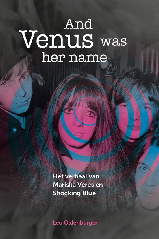 Mariska Veres & Shocking Blue - And Venus Was Her Name / Leo Oldenburger (Book)