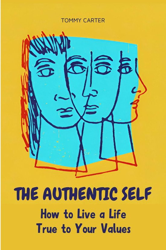 The Authentic Self: How to Live a Life True to Your Values