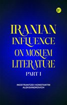 Iranian Influence on Moslem Literature Part I