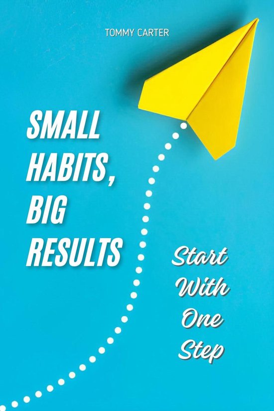 Small Habits, Big Results: Start With One Step