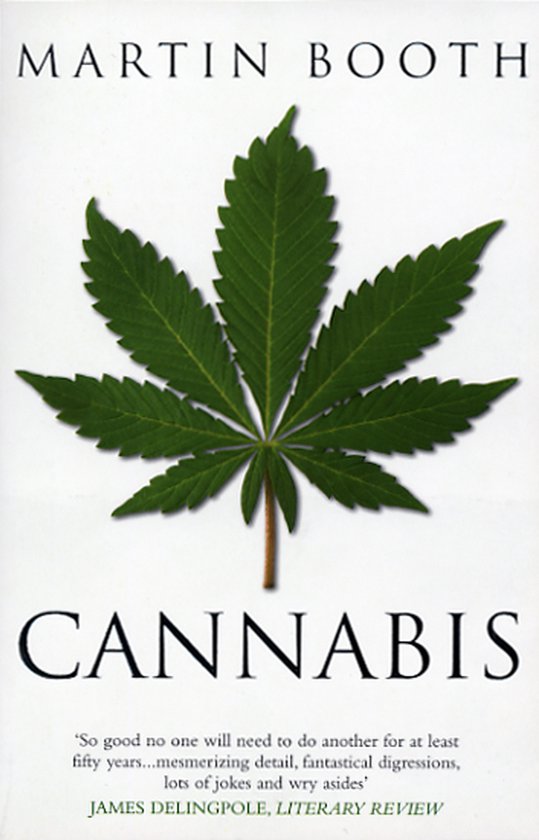 Boekhoes met een grote groene wietblaadje en tekst: MARTIN BOOTH CANNABIS 'So good no one will need to do another for at least fifty years...mesmerizing detail, fantastical digressions, lots of jokes and wry asides' JAMES DELINGPOLE, LITERARY REVIEW.