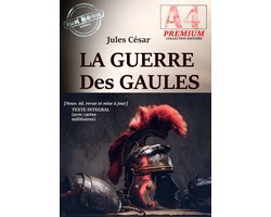 Histoire de France - La Guerre des Gaules — Texte complet et annoté, avec 16 cartes militaires d'époque (Nouv. éd. entièrement revue et corrigée).