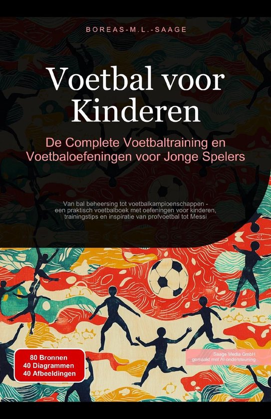 Voetbal voor Kinderen: De Complete Voetbaltraining en Voetbaloefeningen voor Jonge Spelers