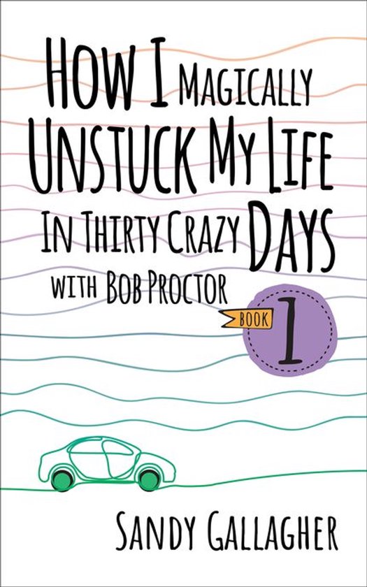 How I Magically Unstuck My Life in Thirty Crazy Days with Bo ... - cover