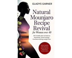 Natural Mounjaro Recipe Revival for Women Over 40:An 8-Week Plan to Balance Hormones, Boost Energy & Achieve Lasting Weight Loss Includes Daily Rituals & Bonus Tools for Midlife Body Transformation