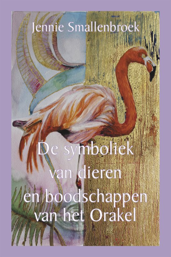 Boekomslag met een flamingo op een gouden achtergrond en een illustratie van dierenhoorns op een paarse achtergrond. Titel: De symboliek van dieren en boodschappen van het Orakel.